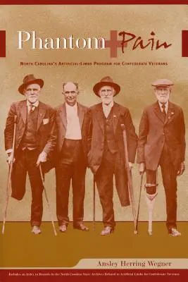 Fantómová bolesť: Program umelých končatín pre veteránov Konfederácie v Severnej Karolíne - Phantom Pain: North Carolina's Artificial-Limbs Program for Confederate Veterans
