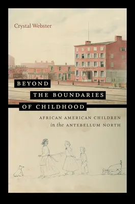 Za hranicami detstva: Afroamerické deti na Severe v období Antebellum - Beyond the Boundaries of Childhood: African American Children in the Antebellum North