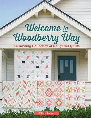 Vitajte na Woodberry Way: Pozývacia zbierka rozkošných prikrývok - Welcome to Woodberry Way: An Inviting Collection of Delightful Quilts