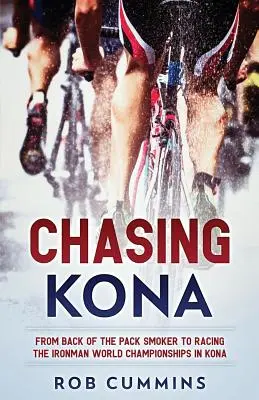 Chasing Kona: Od fajčiara zo zadnej časti balíka po preteky na majstrovstvách sveta Ironman v Kone - Chasing Kona: From back of the pack smoker to racing the Ironman World Championships in Kona