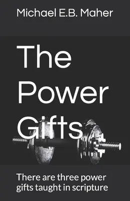 Dary moci: V Písme sa učí o troch daroch moci - The Power Gifts: There are three power gifts taught in scripture