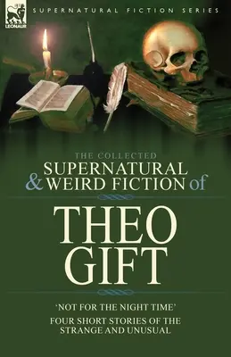 Zbierka nadprirodzených a podivných výmyslov Thea Gifta: Štyri krátke príbehy o zvláštnom a nezvyčajnom: Nie v nočnom čase - The Collected Supernatural and Weird Fiction of Theo Gift: Four Short Stories of the Strange and Unusual: Not in the Night Time