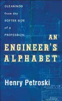Abeceda inžiniera: Inžinierska abeceda: Výbery z jemnejšej stránky profesie - An Engineer's Alphabet: Gleanings from the Softer Side of a Profession