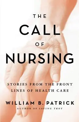 Volanie ošetrovateľstva: Príbehy z prvej línie zdravotnej starostlivosti - The Call of Nursing: Stories from the Front Lines of Health Care