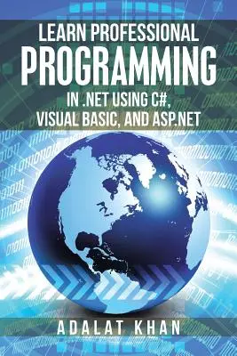 Naučte sa profesionálne programovanie v .net s použitím jazykov C#, Visual Basic a Asp.net - Learn Professional Programming in .Net Using C#, Visual Basic, and Asp.Net