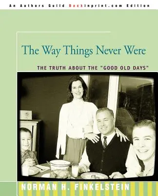 Tak, ako to nikdy nebolo: Pravda o starých dobrých časoch - The Way Things Never Were: The Truth about the Good Old Days