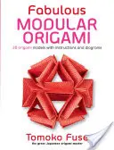 Báječné modulárne origami: 20 modelov origami s návodmi a schémami - Fabulous Modular Origami: 20 Origami Models with Instructions and Diagrams