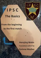 IPSC The Basics (Základy IPSC): Od začiatku po prvý zápas - IPSC The Basics: From the beginning to the first match