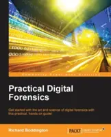 Praktická digitálna kriminalistika: S touto praktickou príručkou začnite s umením a vedou digitálnej forenziky! - Practical Digital Forensics: Get started with the art and science of digital forensics with this practical, hands-on guide!