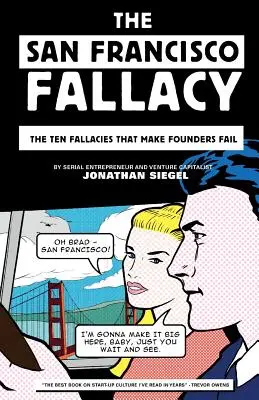 Sanfranciský omyl: Desať omylov, kvôli ktorým zakladatelia zlyhávajú - The San Francisco Fallacy: The Ten Fallacies That Make Founders Fail