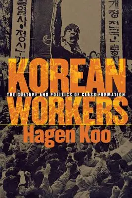 Kórejskí robotníci: Kultúra a politika formovania triedy - Korean Workers: The Culture and Politics of Class Formation