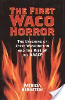 Prvý horor vo Waco: Lynčovanie Jesseho Washingtona a vzostup NAACP - The First Waco Horror: The Lynching of Jesse Washington and the Rise of the NAACP