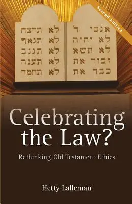 Celebrating the Law: Prehodnotenie starozákonnej etiky - Celebrating the Law: Rethinking Old Testament Ethics