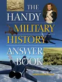 Praktická kniha odpovedí z vojenskej histórie - The Handy Military History Answer Book