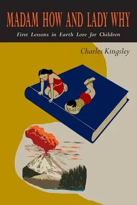 Madam How a Lady Why: Prvé lekcie zemepisu pre deti - Madam How and Lady Why: First Lessons in Earth Lore for Children