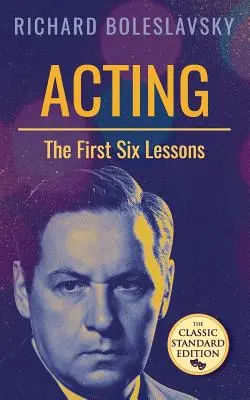 Herectvo; prvých šesť lekcií - Acting; The First Six Lessons