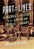 Súčasť nášho života: Ľudové dejiny americkej verejnej knižnice - Part of Our Lives: A People's History of the American Public Library