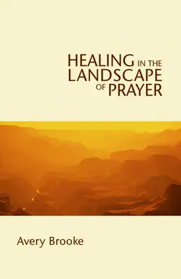 Uzdravenie v krajine modlitieb - Healing in the Landscape of Prayer