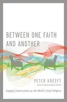 Medzi jednou vierou a druhou: Pútavé rozhovory o veľkých svetových náboženstvách - Between One Faith and Another: Engaging Conversations on the World's Great Religions