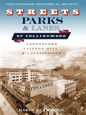 Ulice, parky a cesty v Collingwoode: Ulice a ulice v Collingwoode: Abbotsford, Clifton Hill a Collingwood - Streets, Parks and Lanes of Collingwood: Abbotsford, Clifton Hill and Collingwood