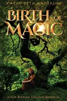 Zrodenie mágie: novela z trilógie Požehnané slnko - Birth of Magic: A Sun-Blessed Trilogy Novella