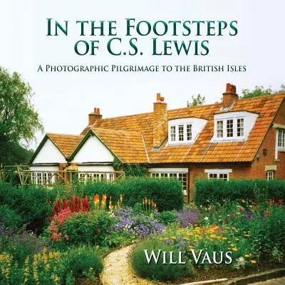 Po stopách C. S. Lewisa: Fotografická púť po Britských ostrovoch - In the Footsteps of C. S. Lewis: A Photographic Pilgrimage to the British Isles