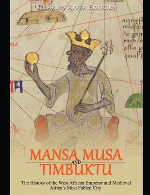 Mansa Musa a Timbuktu: Musbuca: História západoafrického cisára a najznámejšieho mesta stredovekej Afriky - Mansa Musa and Timbuktu: The History of the West African Emperor and Medieval Africa's Most Fabled City