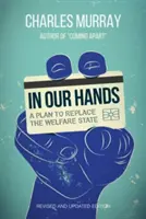 V našich rukách: Plán na nahradenie sociálneho štátu, revidované a aktualizované vydanie - In Our Hands: A Plan to Replace the Welfare State, Revised and Updated Edition