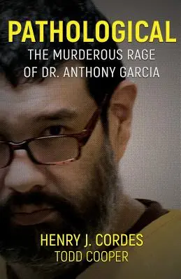 Patologický: Vražedný hnev doktora Anthonyho Garciu - Pathological: The Murderous Rage Of Dr. Anthony Garcia