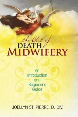 Umenie pôrodnej asistencie pri smrti: Úvod a príručka pre začiatočníkov - The Art of Death Midwifery: An Introduction and Beginner's Guide