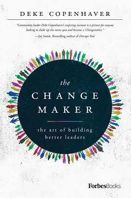 The Changemaker: Umění budovať lepších lídrov - The Changemaker: The Art of Building Better Leaders