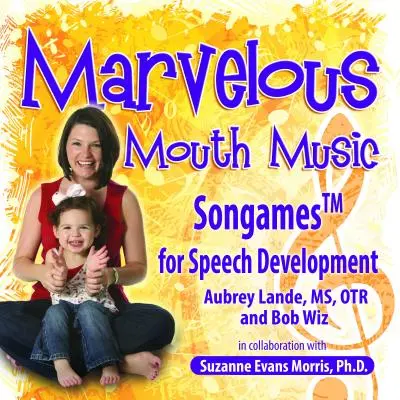 Podivuhodná hudba úst: Piesne na rozvoj reči - Marvelous Mouth Music: Songames for Speech Development
