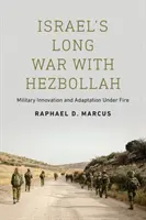 Dlhá vojna Izraela s Hizballáhom: Vojenská inovácia a adaptácia pod paľbou - Israel's Long War with Hezbollah: Military Innovation and Adaptation Under Fire