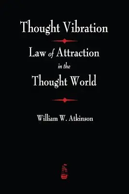 Myšlienkové vibrácie: Zákon príťažlivosti vo svete myšlienok: Vnímanie vibrácií v myšlienkovom svete. - Thought Vibration: The Law of Attraction In The Thought World