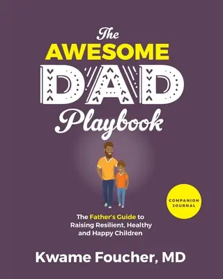 The Awesome Dad Playbook Companion Workbook (Sprievodca k učebnici Úžasný otec): Príručka pre otca, ako vychovávať odolné, zdravé a šťastné deti - The Awesome Dad Playbook Companion Workbook: The Father's Guide to Raising Resilient, Healthy and Happy Children