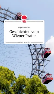 Geschichten vom Wiener Prater. Život je príbeh - story.one - Geschichten vom Wiener Prater. Life is a Story - story.one