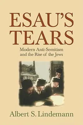 Ezauove slzy: Moderný antisemitizmus a vzostup Židov - Esau's Tears: Modern Anti-Semitism and the Rise of the Jews