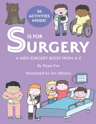 S ako chirurgia: Kniha o chirurgii pre deti od A - Z - S is for Surgery: A Kids Surgery Book from A - Z
