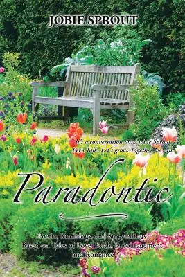 Paradontic: Poetické, monologické a rozprávkové príbehy založené na príbehoch o láske, viere, povzbudení a romantike - Paradontic: Poetic, Monologues, and Storytellings, Based on Tales of Love, Faith, Encouragement, and Romance