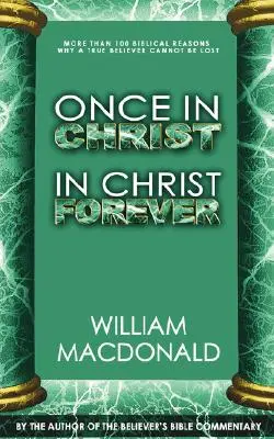Raz v Kristovi v Kristovi navždy: S viac ako 100 biblickými dôvodmi, prečo sa pravý veriaci nemôže stratiť - Once in Christ in Christ Forever: With More Than 100 Biblical Reasons Why a True Believer Cannot Be Lost