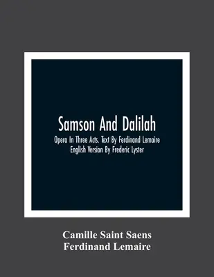 Samson a Dalila; opera v troch dejstvách. Text Ferdinand Lemaire. Anglická verzia: Frederic Lyster - Samson And Dalilah; Opera In Three Acts. Text By Ferdinand Lemaire. English Version By Frederic Lyster