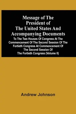 Posolstvo prezidenta Spojených štátov a sprievodné dokumenty obom komorám Kongresu na začiatku druhého zasadania - Message Of The President Of The United States And Accompanying Documents To The Two Houses Of Congress At The Commencement Of The Second Session Of Th