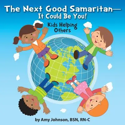 Ďalší dobrý samaritán - môžeš to byť ty!: Deti pomáhajú druhým - The Next Good Samaritan-It Could Be You!: Kids Helping Others