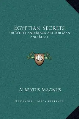 Egyptské tajomstvá: alebo biele a čierne umenie pre človeka a zviera - Egyptian Secrets: or White and Black Art for Man and Beast