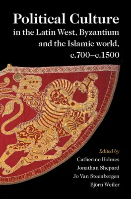 Politická kultúra na latinskom Západe, v Byzancii a v islamskom svete v rokoch 700 - 1500 - Political Culture in the Latin West, Byzantium and the Islamic world, c.700-c.1500