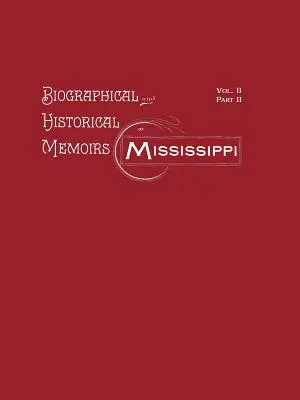 Životopisné a historické memoáre Mississippi: Diel II, časť II - Biographical and Historical Memoirs of Mississippi: Volume II, Part II