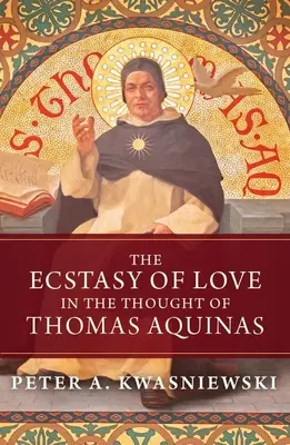 Extáza lásky v myslení Tomáša Akvinského - The Ecstasy of Love in the Thought of Thomas Aquinas