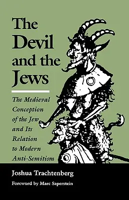 Diabol a Židia: Stredoveká koncepcia Židov a jej vzťah k modernému antisemitizmu - The Devil and the Jews: The Medieval Conception of the Jew and Its Relation to Modern Anti-Semitism