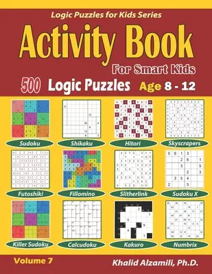 Kniha aktivít pre inteligentné deti: 500 logických hádaniek (Sudoku, Fillomino, Kakuro, Futoshiki, Hitori, Slitherlink, Killer Sudoku, Calcudoku, Sudoku X, Skys - Activity Book for Smart Kids: 500 Logic Puzzles (Sudoku, Fillomino, Kakuro, Futoshiki, Hitori, Slitherlink, Killer Sudoku, Calcudoku, Sudoku X, Skys