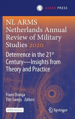 NL Arms Netherlands Annual Review of Military Studies 2020: Odstrašovanie v 21. storočí - poznatky z teórie a praxe - NL Arms Netherlands Annual Review of Military Studies 2020: Deterrence in the 21st Century--Insights from Theory and Practice